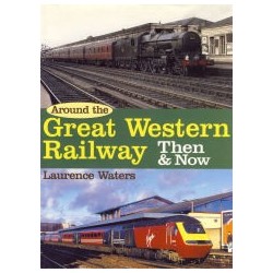 Around the Great Western Railway Then and Now