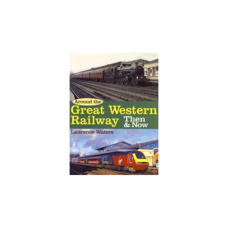 Around the Great Western Railway Then and Now
