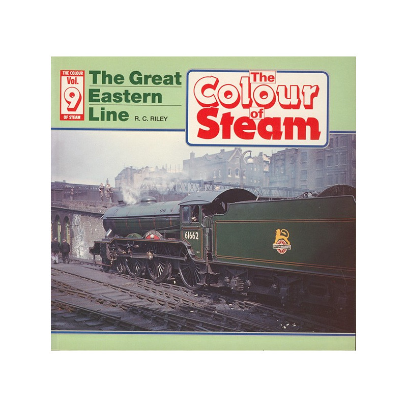 Colour of Steam 9 The Great Eastern Line Colour of Steam 9 The Great Eastern Line